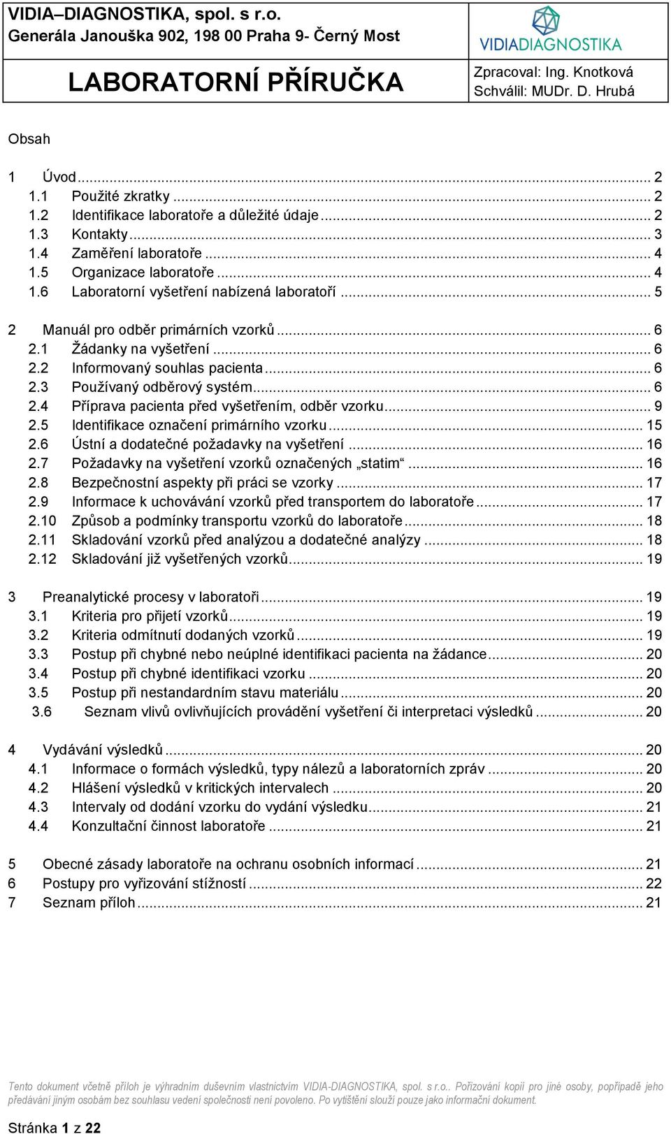.. 9 2.5 Identifikace označení primárního vzorku... 15 2.6 Ústní a dodatečné požadavky na vyšetření... 16 2.7 Požadavky na vyšetření vzorků označených statim... 16 2.8 Bezpečnostní aspekty při práci se vzorky.