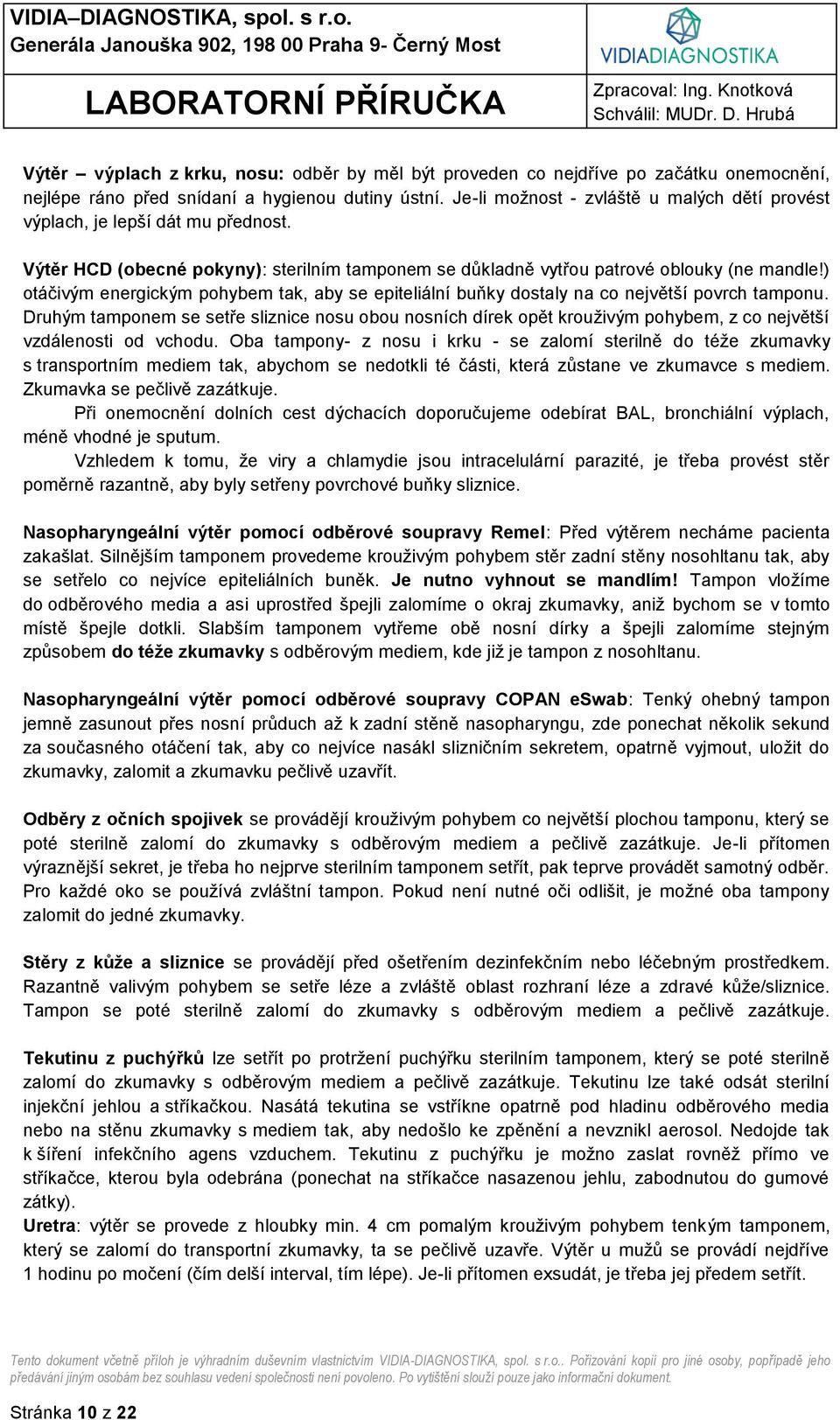 ) otáčivým energickým pohybem tak, aby se epiteliální buňky dostaly na co největší povrch tamponu.