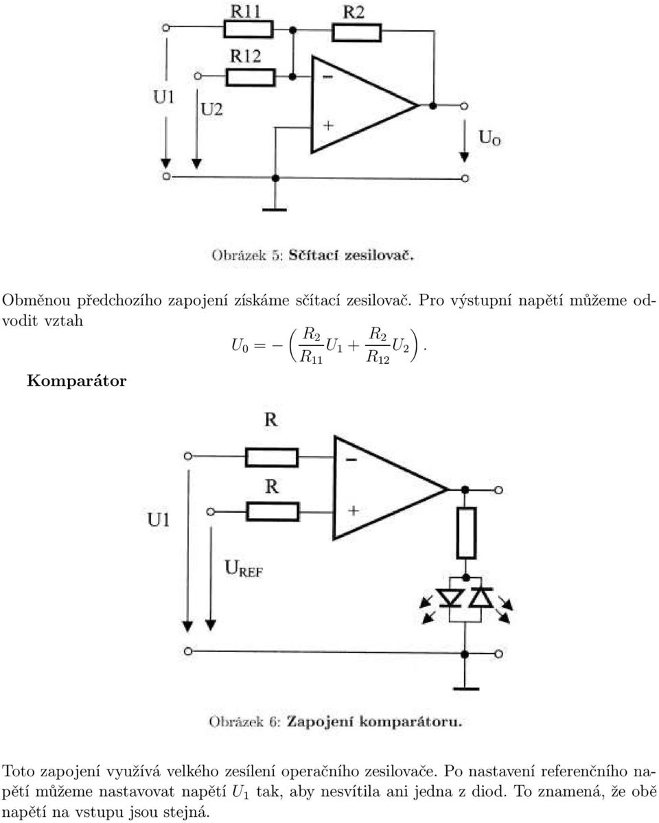 1 Komparátor Toto zapojení využívá velkého zesílení operačního zesilovače.
