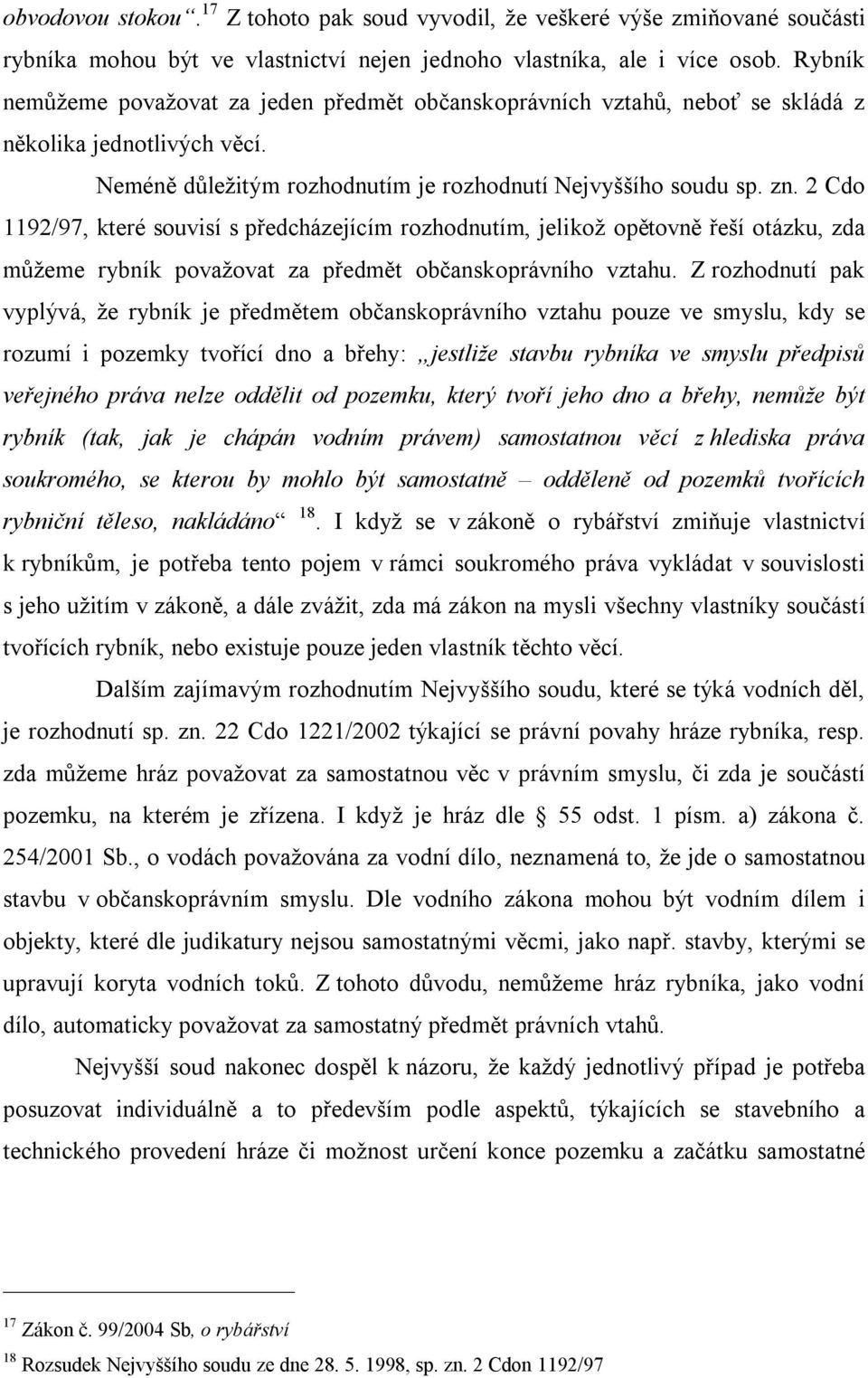 2 Cdo 1192/97, které souvisí s předcházejícím rozhodnutím, jelikož opětovně řeší otázku, zda můžeme rybník považovat za předmět občanskoprávního vztahu.