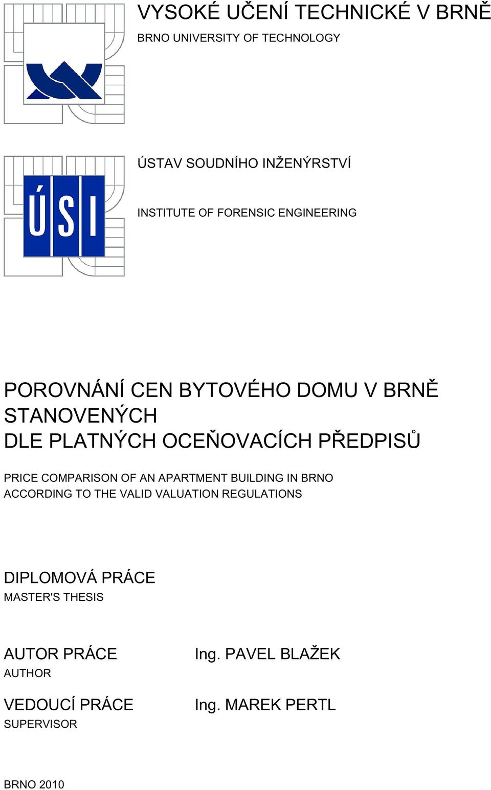 PRICE COMPARISON OF AN APARTMENT BUILDING IN BRNO ACCORDING TO THE VALID VALUATION REGULATIONS DIPLOMOVÁ