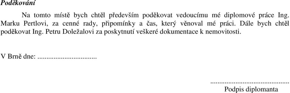 Marku Pertlovi, za cenné rady, připomínky a čas, který věnoval mé práci.
