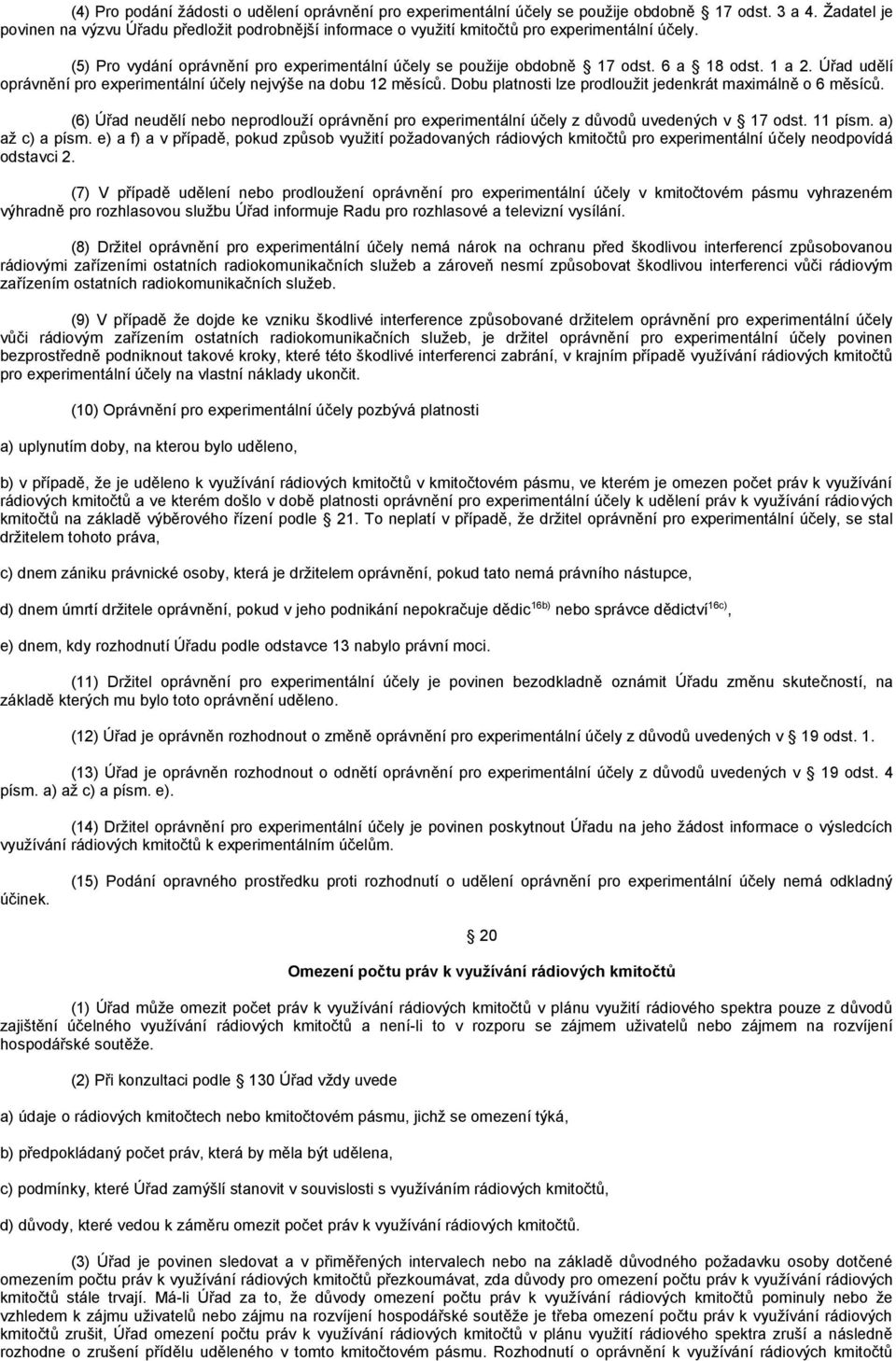 6 a 18 odst. 1 a 2. Úřad udělí oprávnění pro experimentální účely nejvýše na dobu 12 měsíců. Dobu platnosti lze prodloužit jedenkrát maximálně o 6 měsíců.