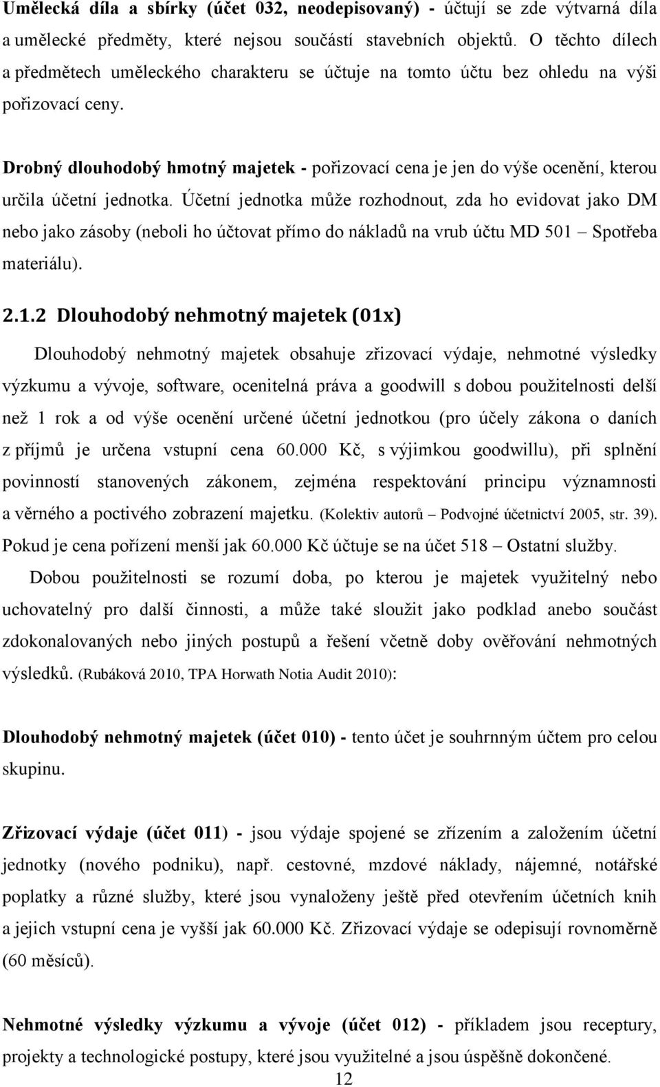 Drobný dlouhodobý hmotný majetek - pořizovací cena je jen do výše ocenění, kterou určila účetní jednotka.