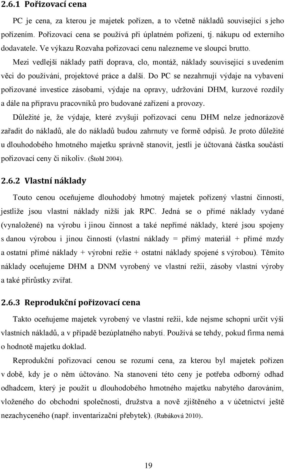 Do PC se nezahrnují výdaje na vybavení pořizované investice zásobami, výdaje na opravy, udržování DHM, kurzové rozdíly a dále na přípravu pracovníků pro budované zařízení a provozy.