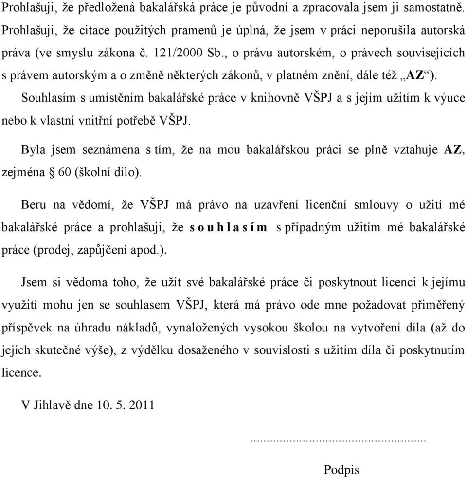 Souhlasím s umístěním bakalářské práce v knihovně VŠPJ a s jejím užitím k výuce nebo k vlastní vnitřní potřebě VŠPJ.