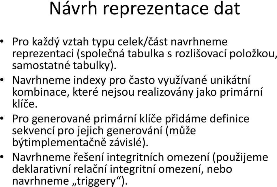 Navrhneme indexy pro často využívané unikátní kombinace, které nejsou realizovány jako primární klíče.