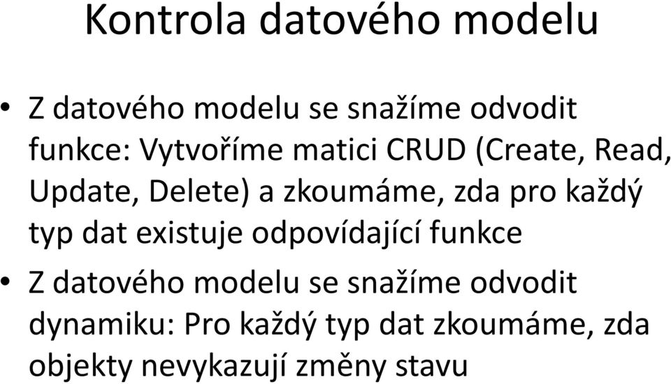 každý typ dat existuje odpovídající funkce Z datového modelu se snažíme