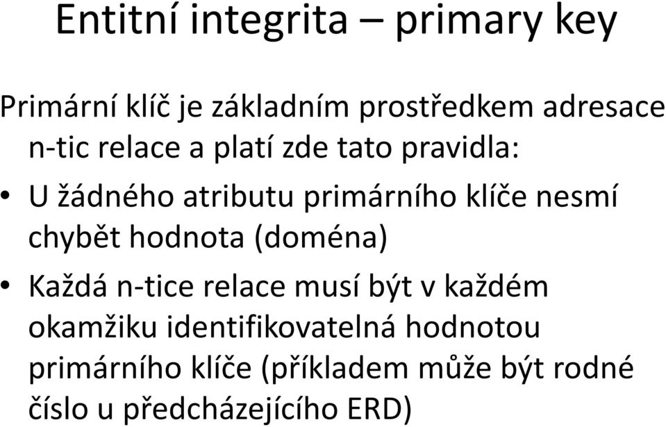 chybět hodnota (doména) Každá n-tice relace musí být v každém okamžiku