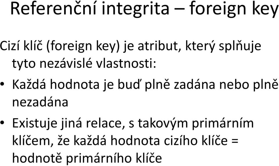 buď plně zadána nebo plně nezadána Existuje jiná relace, s takovým