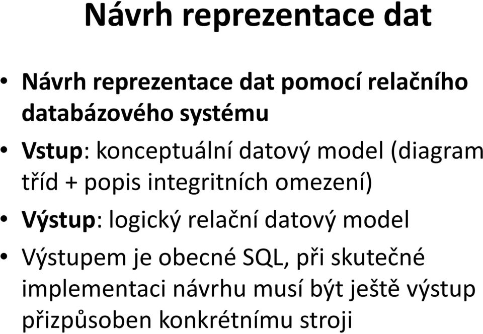 omezení) Výstup: logický relační datový model Výstupem je obecné SQL, při