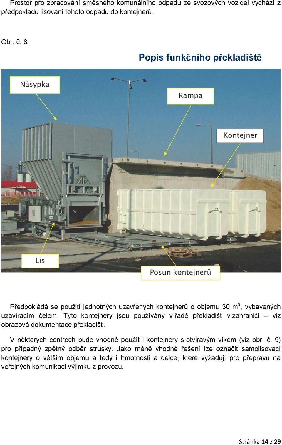 Tyto kontejnery jsou používány v řadě překladišť v zahraničí viz obrazová dokumentace překladišť.