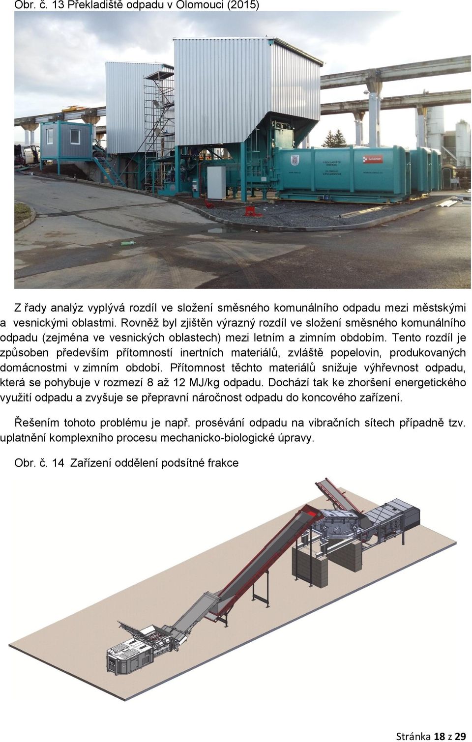 Tento rozdíl je způsoben především přítomností inertních materiálů, zvláště popelovin, produkovaných domácnostmi v zimním období.