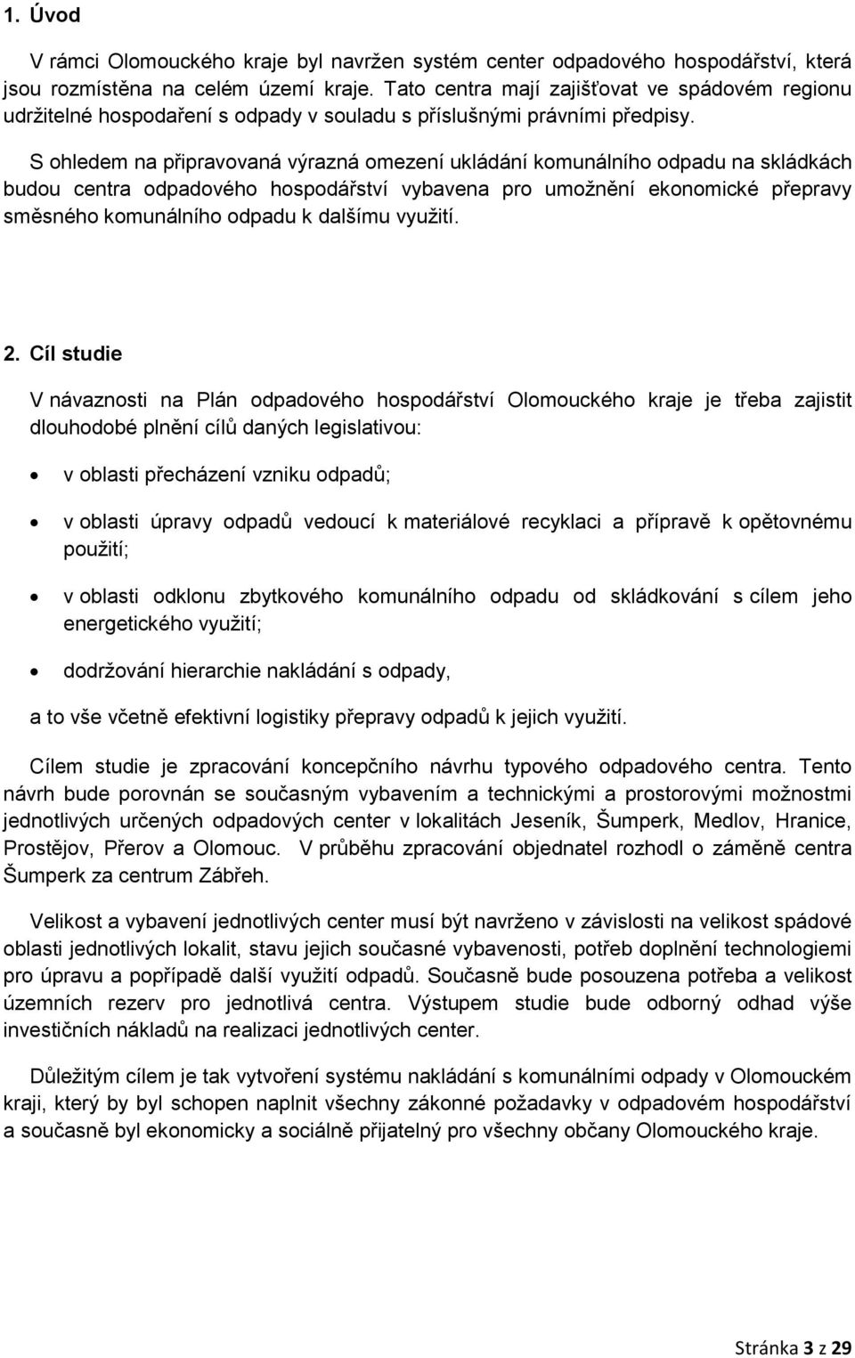 S ohledem na připravovaná výrazná omezení ukládání komunálního odpadu na skládkách budou centra odpadového hospodářství vybavena pro umožnění ekonomické přepravy směsného komunálního odpadu k dalšímu