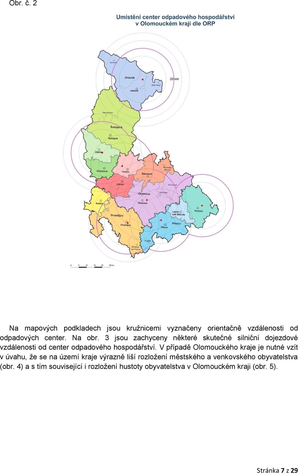 V případě Olomouckého kraje je nutné vzít v úvahu, že se na území kraje výrazně liší rozložení městského a