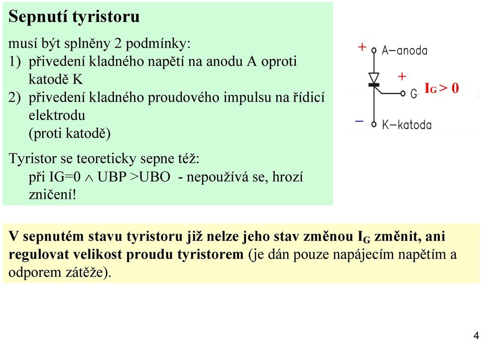 sepne též: při IG=0 UBP >UBO - nepoužívá se, hrozí zničení!