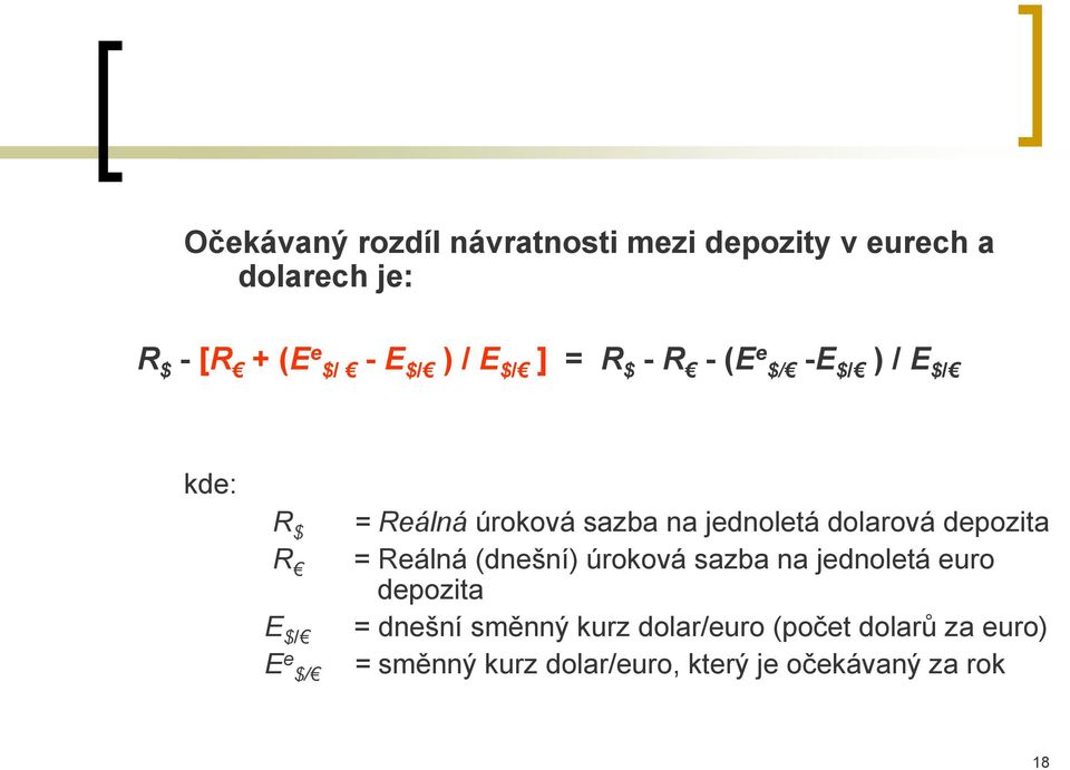 jednoletá dolarová depozita = Reálná (dnešní) úroková sazba na jednoletá euro depozita = dnešní