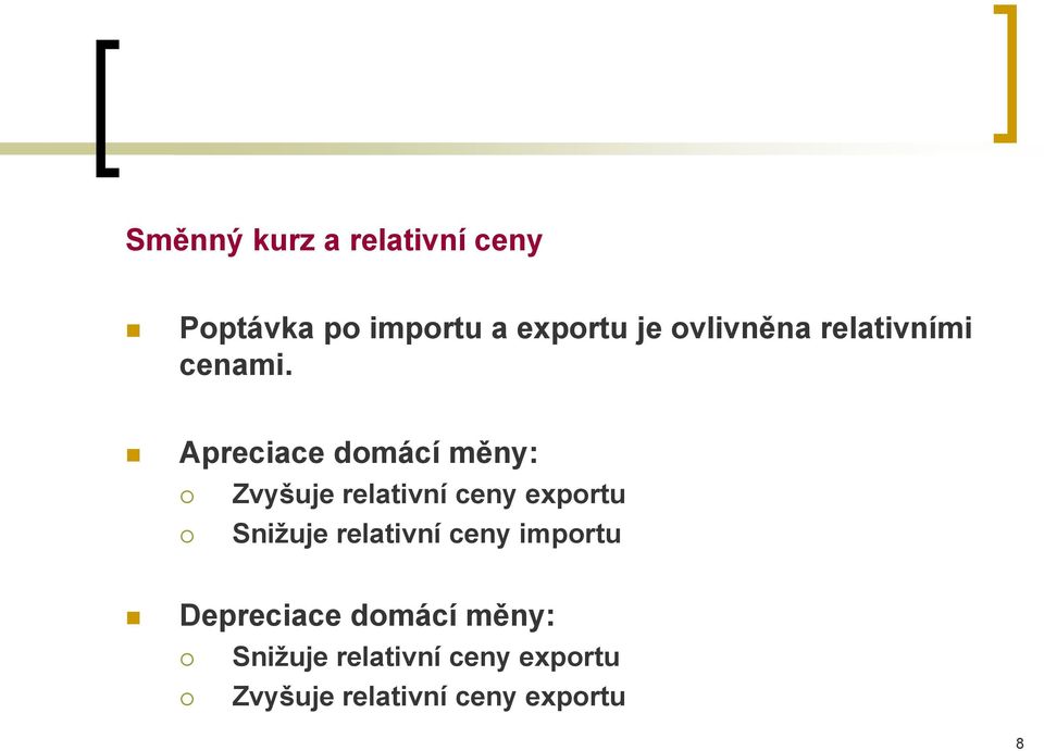 Apreciace domácí měny: Zvyšuje relativní ceny exportu Snižuje