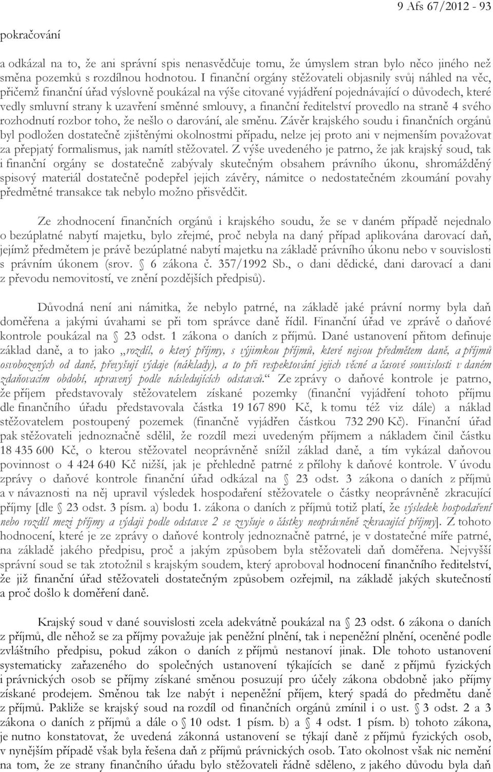 smlouvy, a finanční ředitelství provedlo na straně 4 svého rozhodnutí rozbor toho, že nešlo o darování, ale směnu.