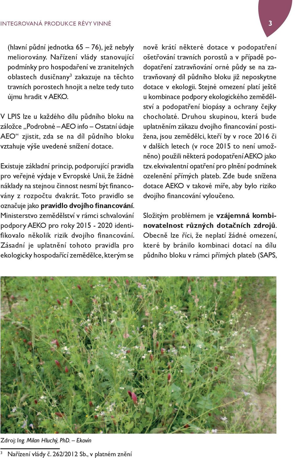 V LPIS lze u každého dílu půdního bloku na záložce Podrobné AEO info Ostatní údaje AEO zjistit, zda se na díl půdního bloku vztahuje výše uvedené snížení dotace.