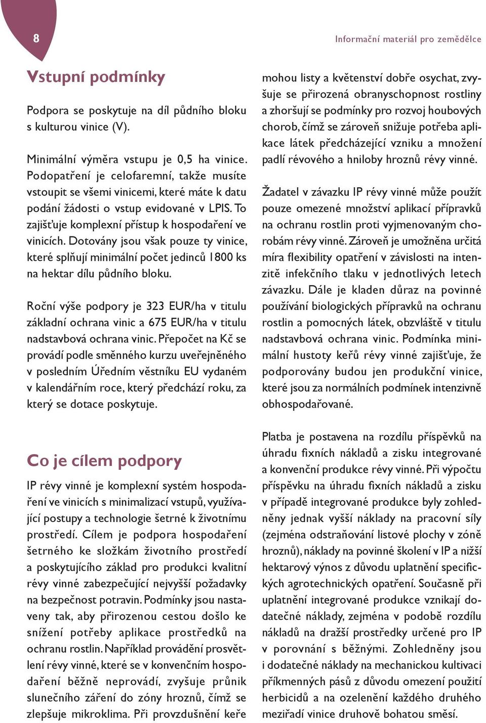 Dotovány jsou však pouze ty vinice, které splňují minimální počet jedinců 1800 ks na hektar dílu půdního bloku.