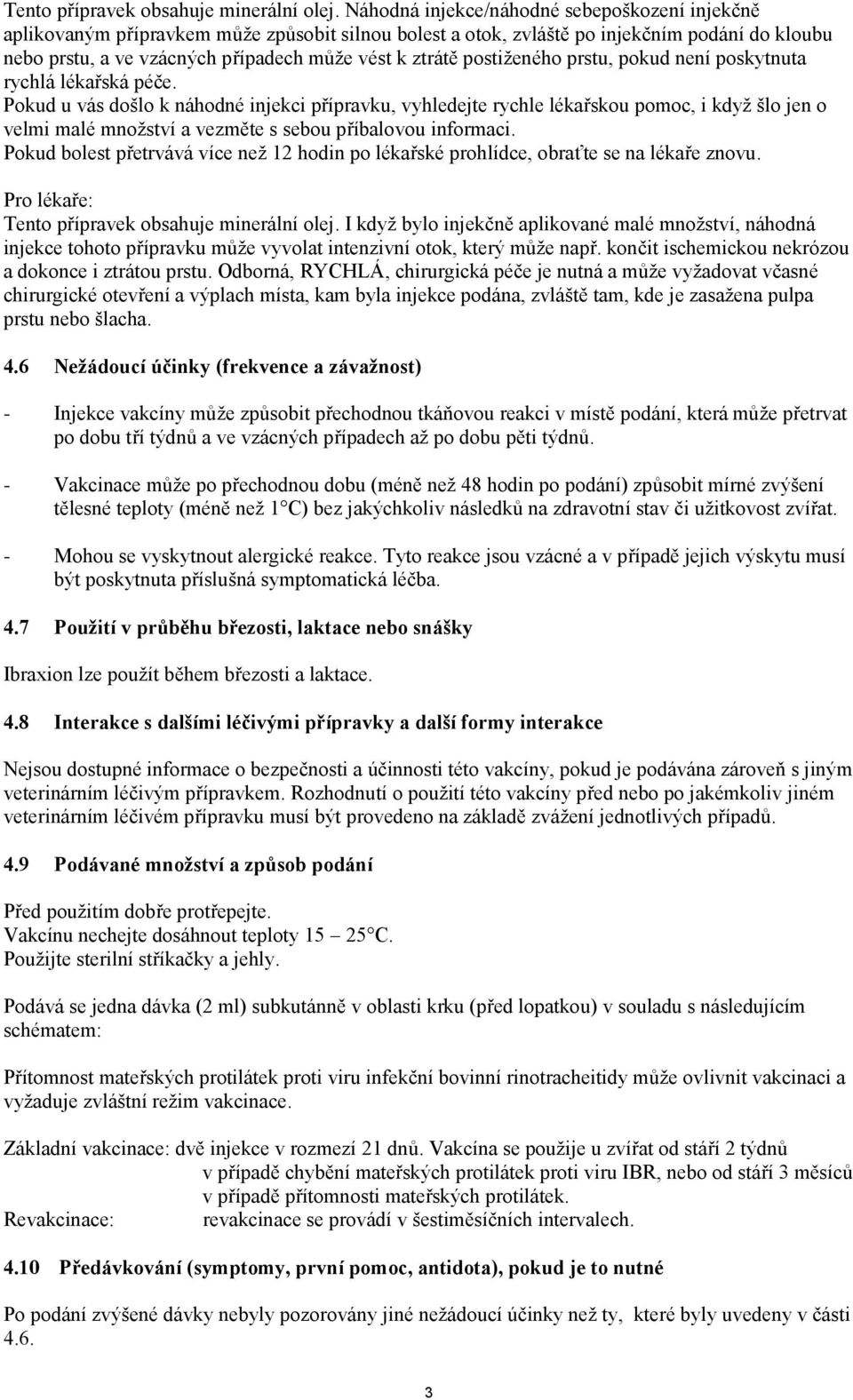 postiženého prstu, pokud není poskytnuta rychlá lékařská péče.