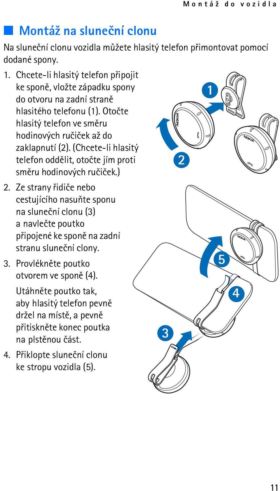 (Chcete-li hlasitý telefon oddìlit, otoète jím proti smìru hodinových ruèièek.) 2.