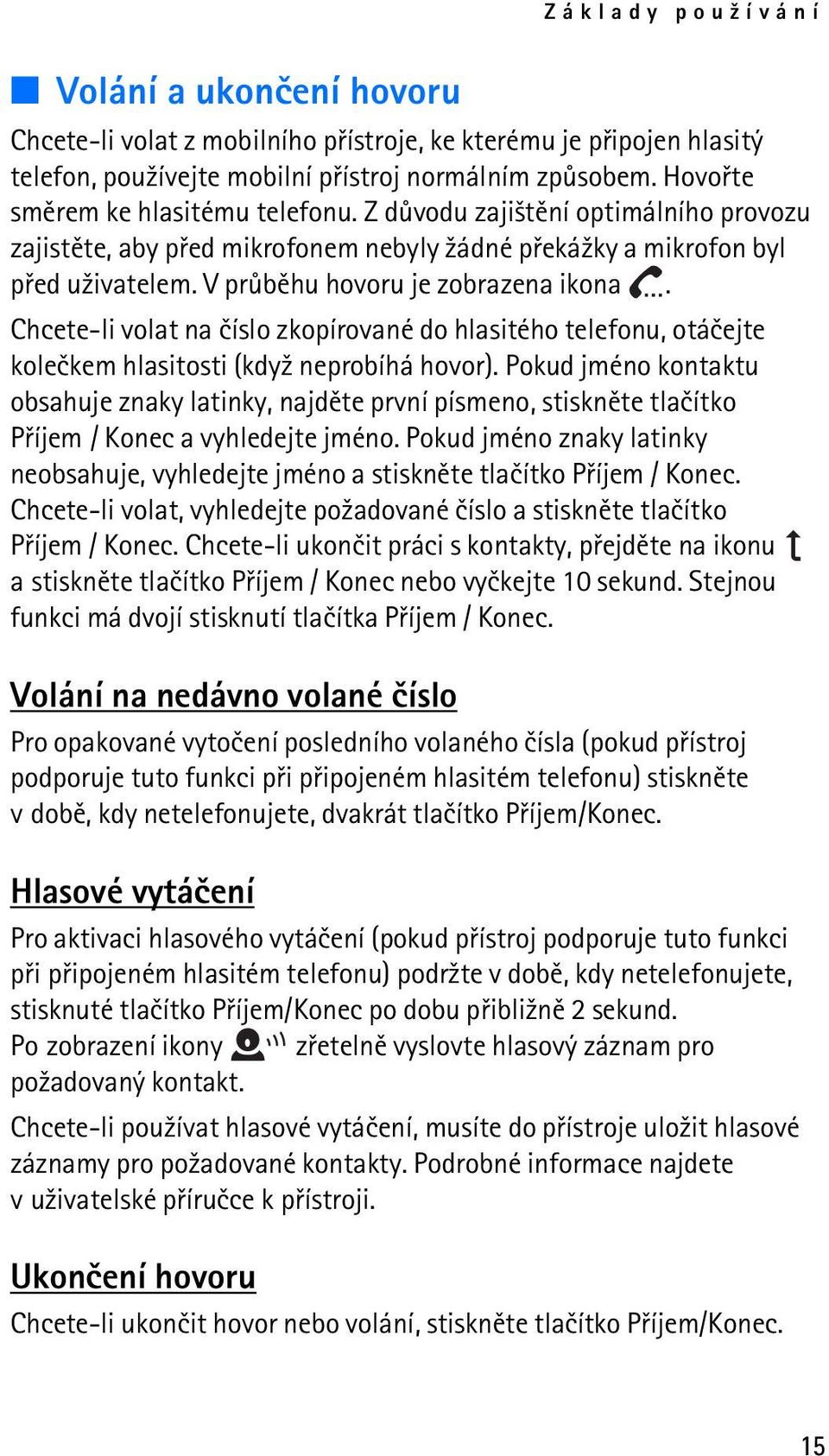Chcete-li volat na èíslo zkopírované do hlasitého telefonu, otáèejte koleèkem hlasitosti (kdy¾ neprobíhá hovor).