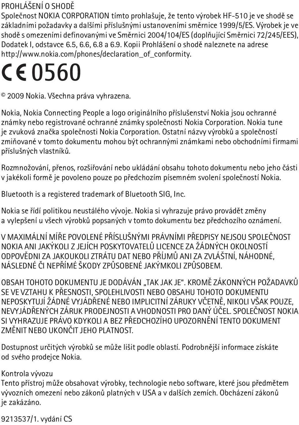 nokia.com/phones/declaration_of_conformity. 2009 Nokia. V¹echna práva vyhrazena.