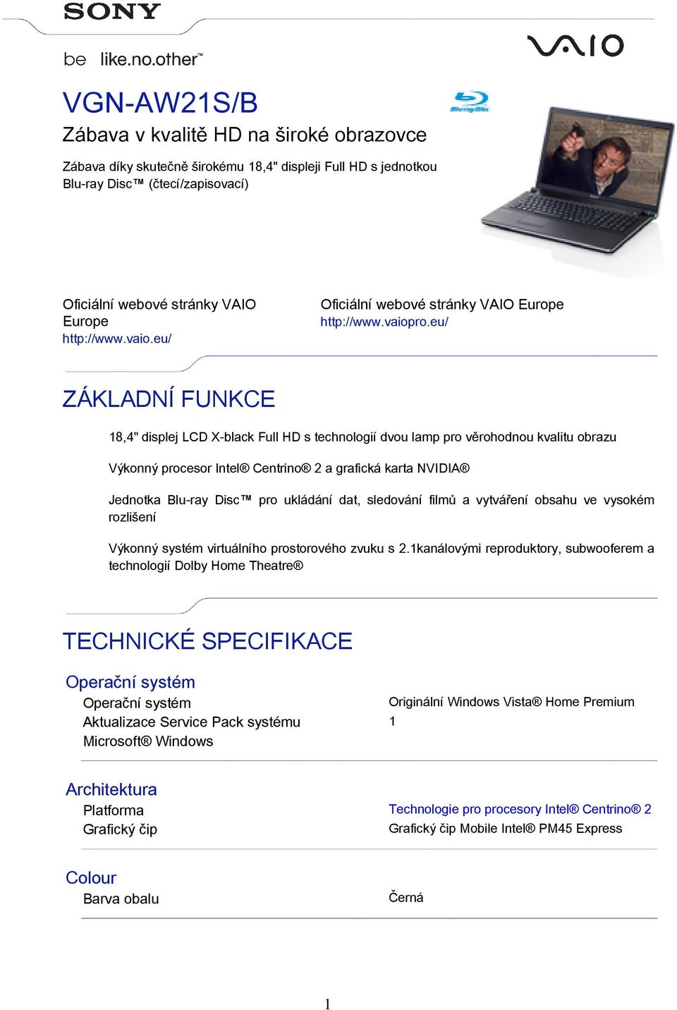 eu/ ZÁKLADNÍ FUNKCE 8,4" displej LCD X-black Full HD s technologií dvou lamp pro věrohodnou kvalitu obrazu Výkonný procesor Intel Centrino 2 a grafická karta NVIDIA Jednotka Blu-ray Disc pro ukládání