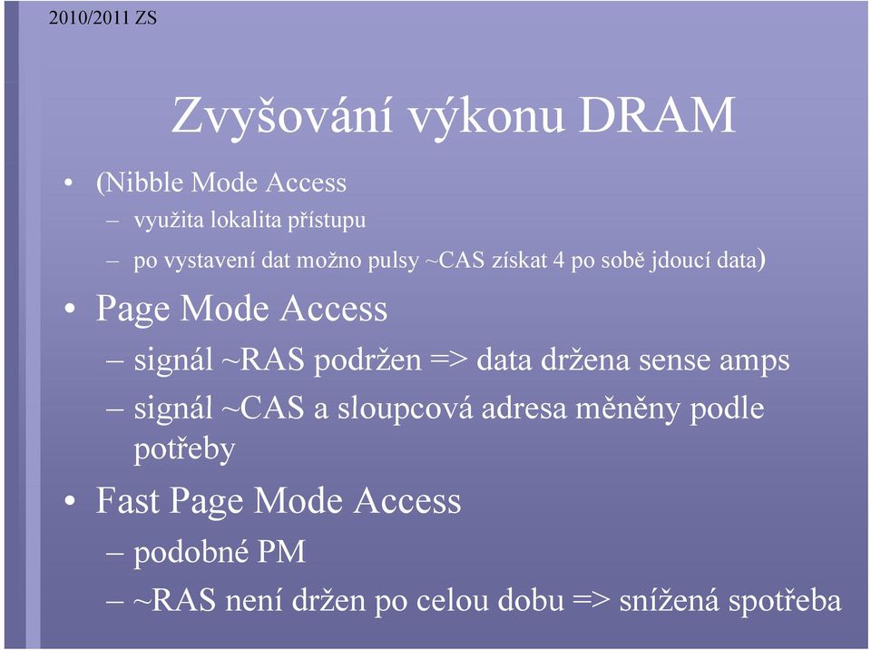 podržen => data držena sense amps signál ~CAS a sloupcová adresa měněny podle