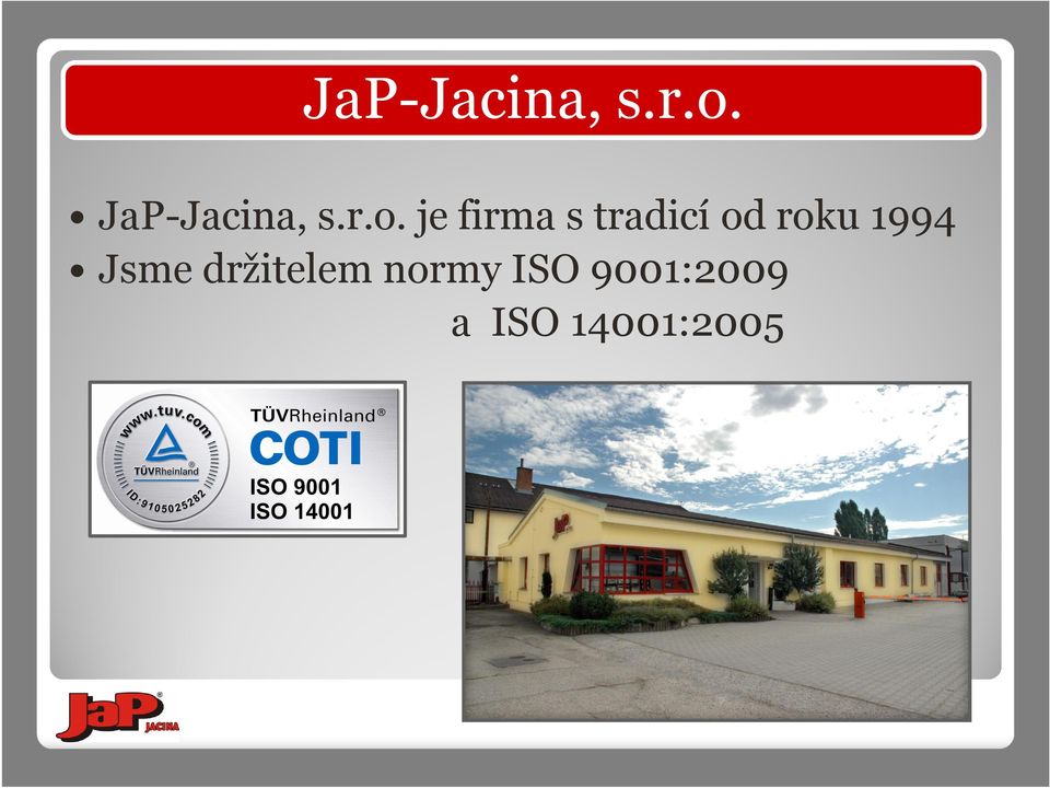 1994 Jsme držitelem normy ISO