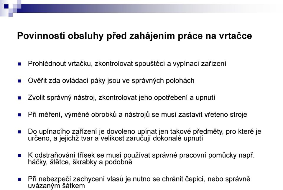 upínacího zařízení je dovoleno upínat jen takové předměty, pro které je určeno, a jejichž tvar a velikost zaručují dokonalé upnutí K odstraňování třísek se