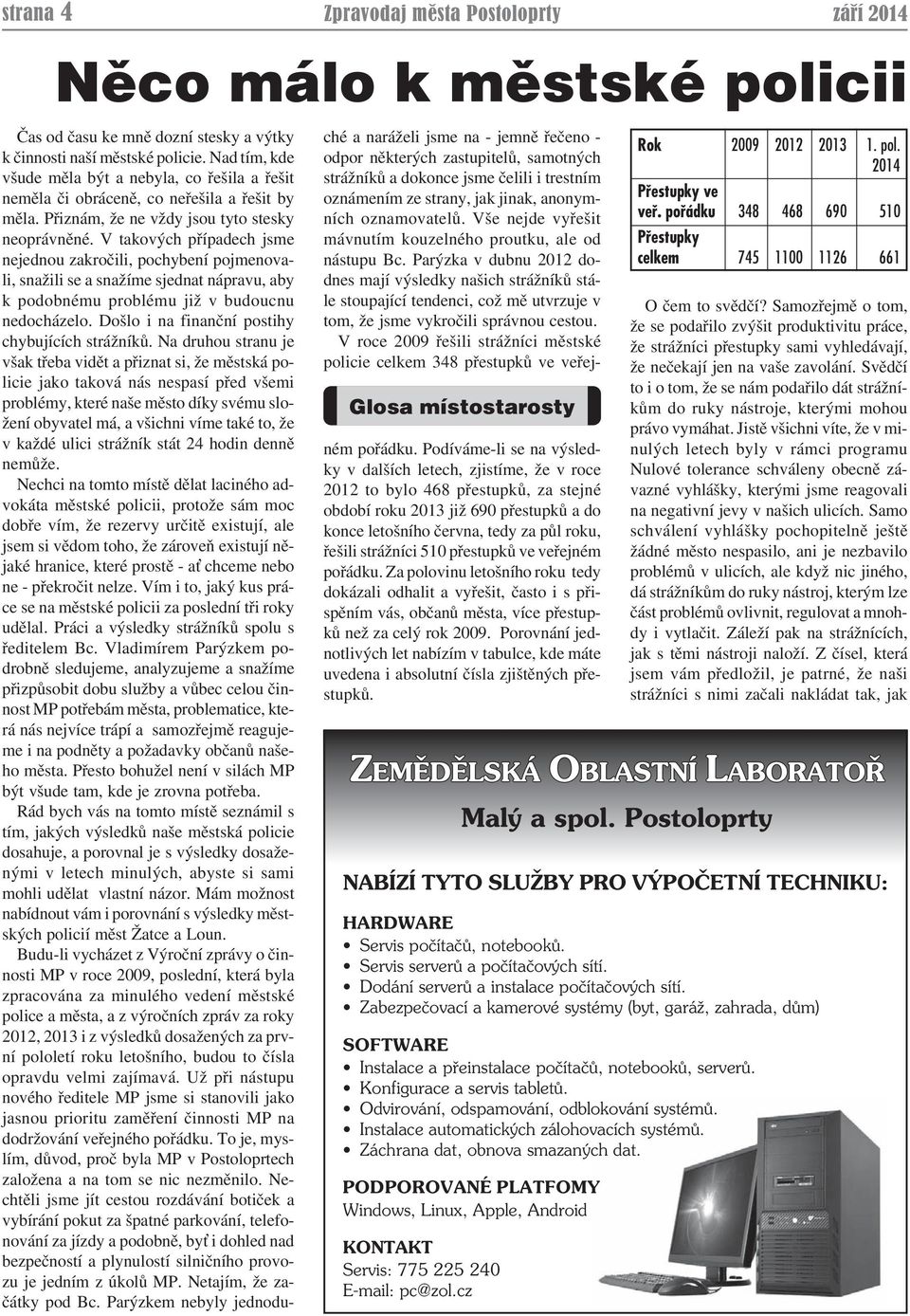 V takových případech jsme nejednou zakročili, pochybení pojmenovali, snažili se a snažíme sjednat nápravu, aby k podobnému problému již v budoucnu nedocházelo.