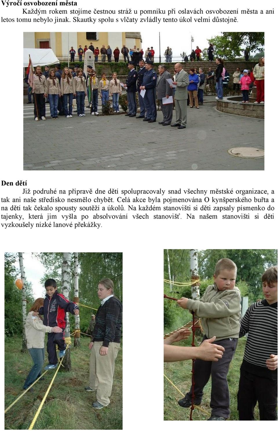 Den dětí Již podruhé na přípravě dne dětí spolupracovaly snad všechny městské organizace, a tak ani naše středisko nesmělo chybět.