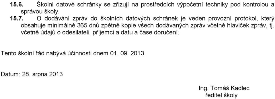zpětně kopie všech dodávaných zpráv včetně hlaviček zpráv, tj.