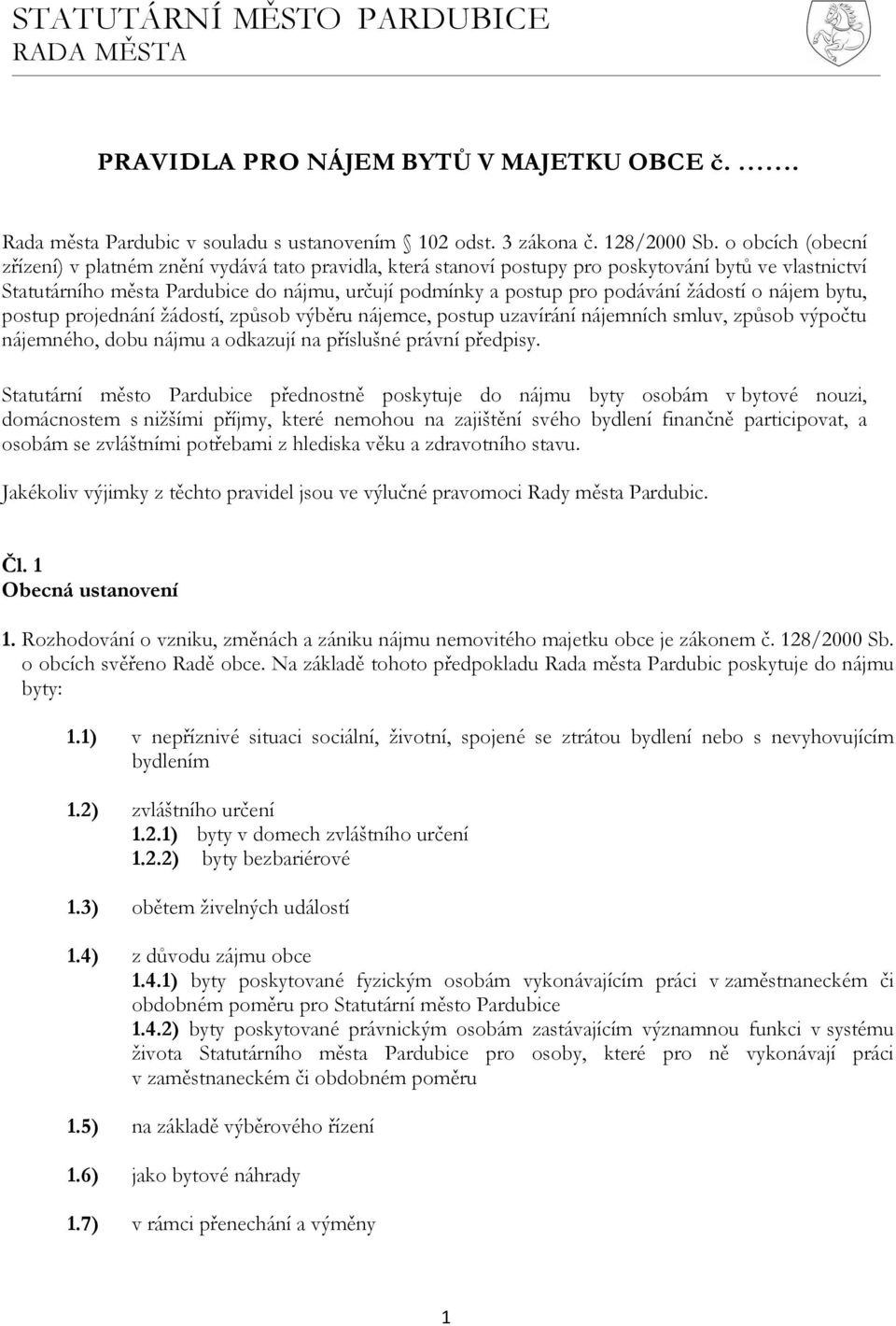 žádostí o nájem bytu, postup projednání žádostí, způsob výběru nájemce, postup uzavírání nájemních smluv, způsob výpočtu nájemného, dobu nájmu a odkazují na příslušné právní předpisy.