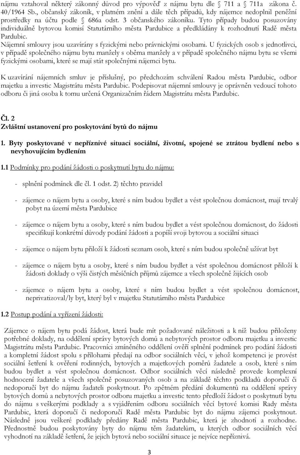 Tyto případy budou posuzovány individuálně bytovou komisí Statutárního města Pardubice a předkládány k rozhodnutí Radě města Pardubic.