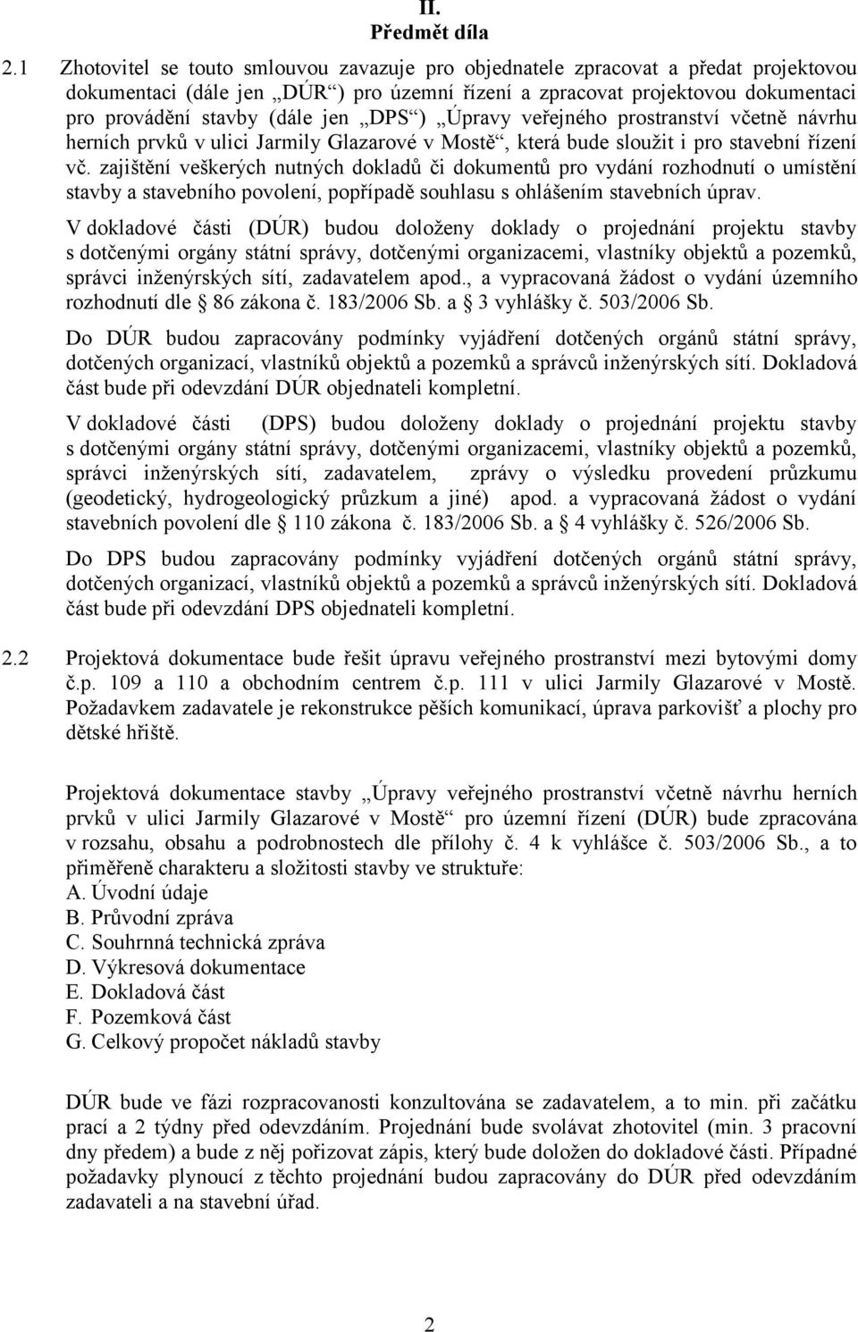 DPS ) Úpravy veřejného prostranství včetně návrhu herních prvků v ulici Jarmily Glazarové v Mostě, která bude sloužit i pro stavební řízení vč.
