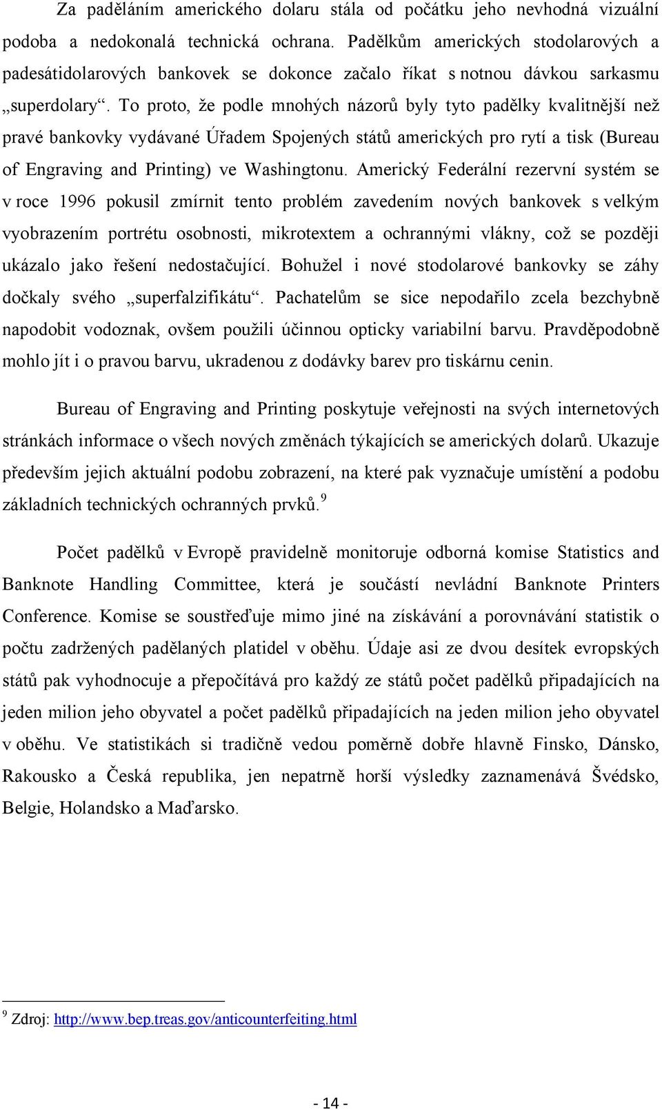 To proto, že podle mnohých názorů byly tyto padělky kvalitnější než pravé bankovky vydávané Úřadem Spojených států amerických pro rytí a tisk (Bureau of Engraving and Printing) ve Washingtonu.