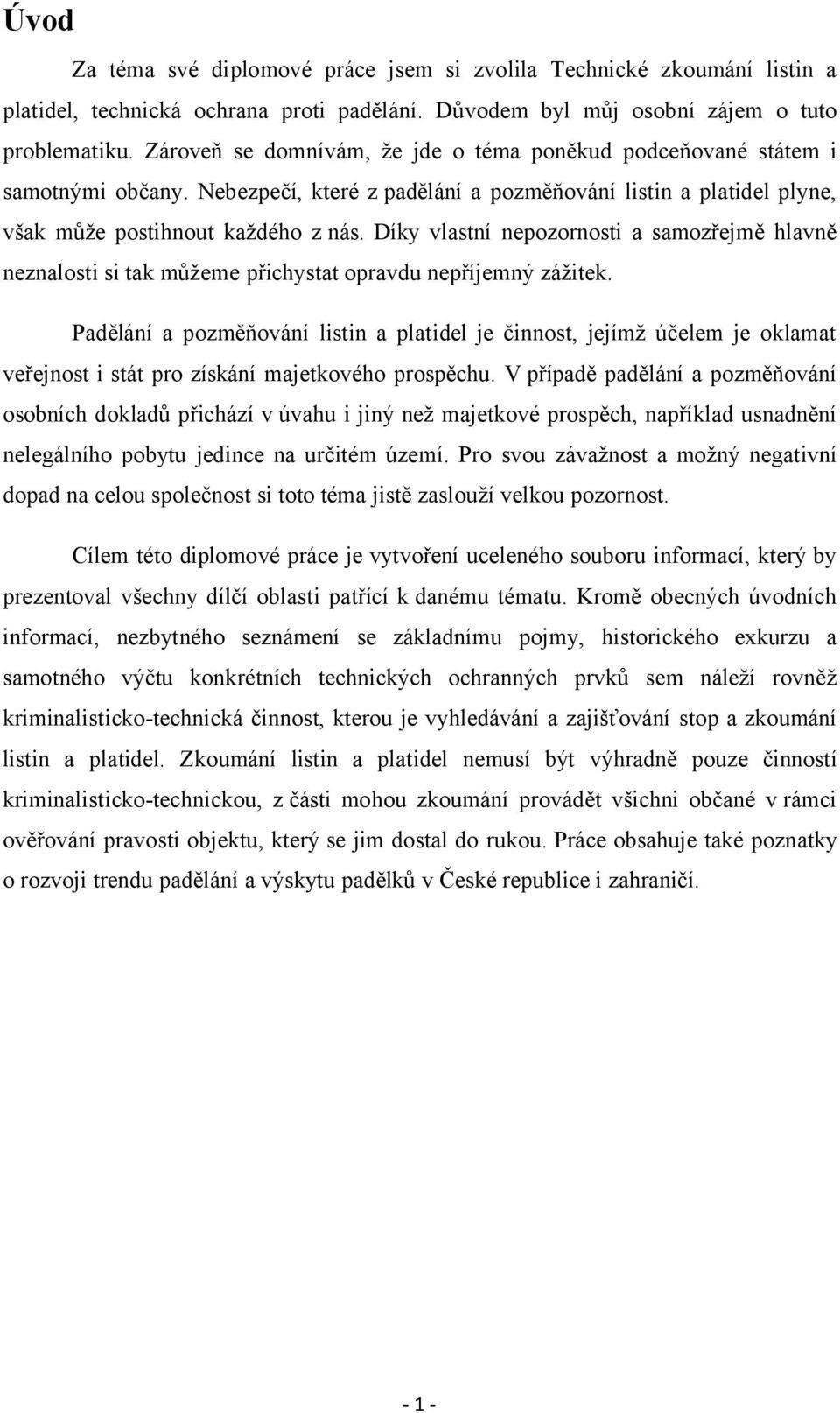 Díky vlastní nepozornosti a samozřejmě hlavně neznalosti si tak můžeme přichystat opravdu nepříjemný zážitek.