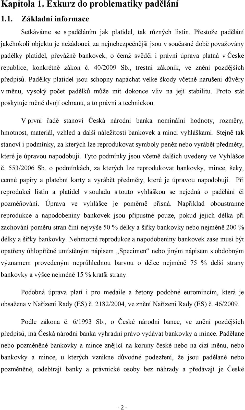 konkrétně zákon č. 40/2009 Sb., trestní zákoník, ve znění pozdějších předpisů.