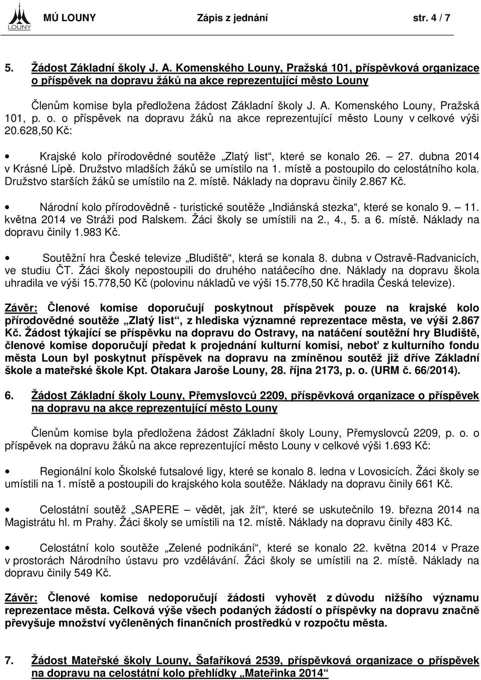 Komenského Louny, Pražská 101, p. o. o příspěvek na dopravu žáků na akce reprezentující město Louny v celkové výši 20.628,50 Kč: Krajské kolo přírodovědné soutěže Zlatý list, které se konalo 26. 27.