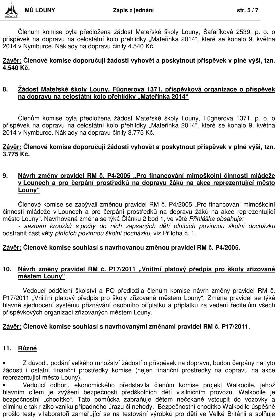 Závěr: Členové komise doporučují žádosti vyhovět a poskytnout příspěvek v plné výši, tzn. 4.540 Kč. 8.
