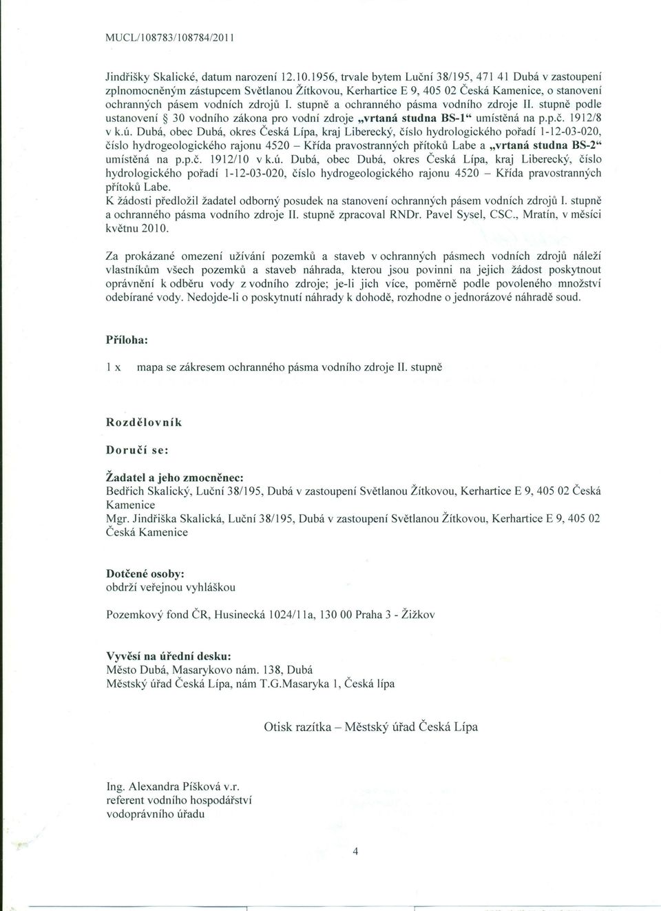 Dubá, obec Dubá, okres Česká Lípa, kraj Liberecký, číslo hydrologického pořadí 1-12-03-020, číslo hydrogeologického rajonu 4520 - Křída pravostranných přítoků Labe a "vrtaná studna BS-2" umístěná na