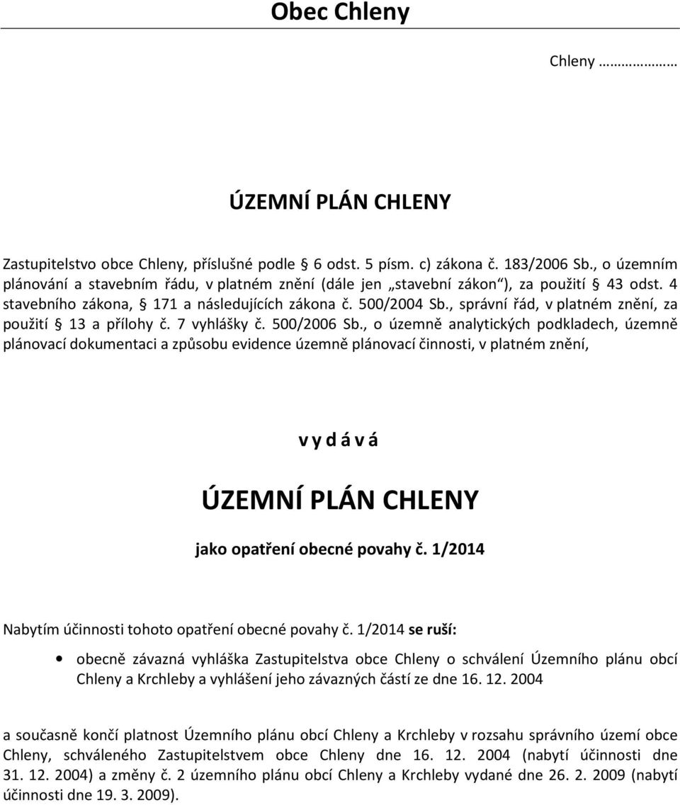 , správní řád, v platném znění, za použití 13 a přílohy č. 7 vyhlášky č. 500/2006 Sb.