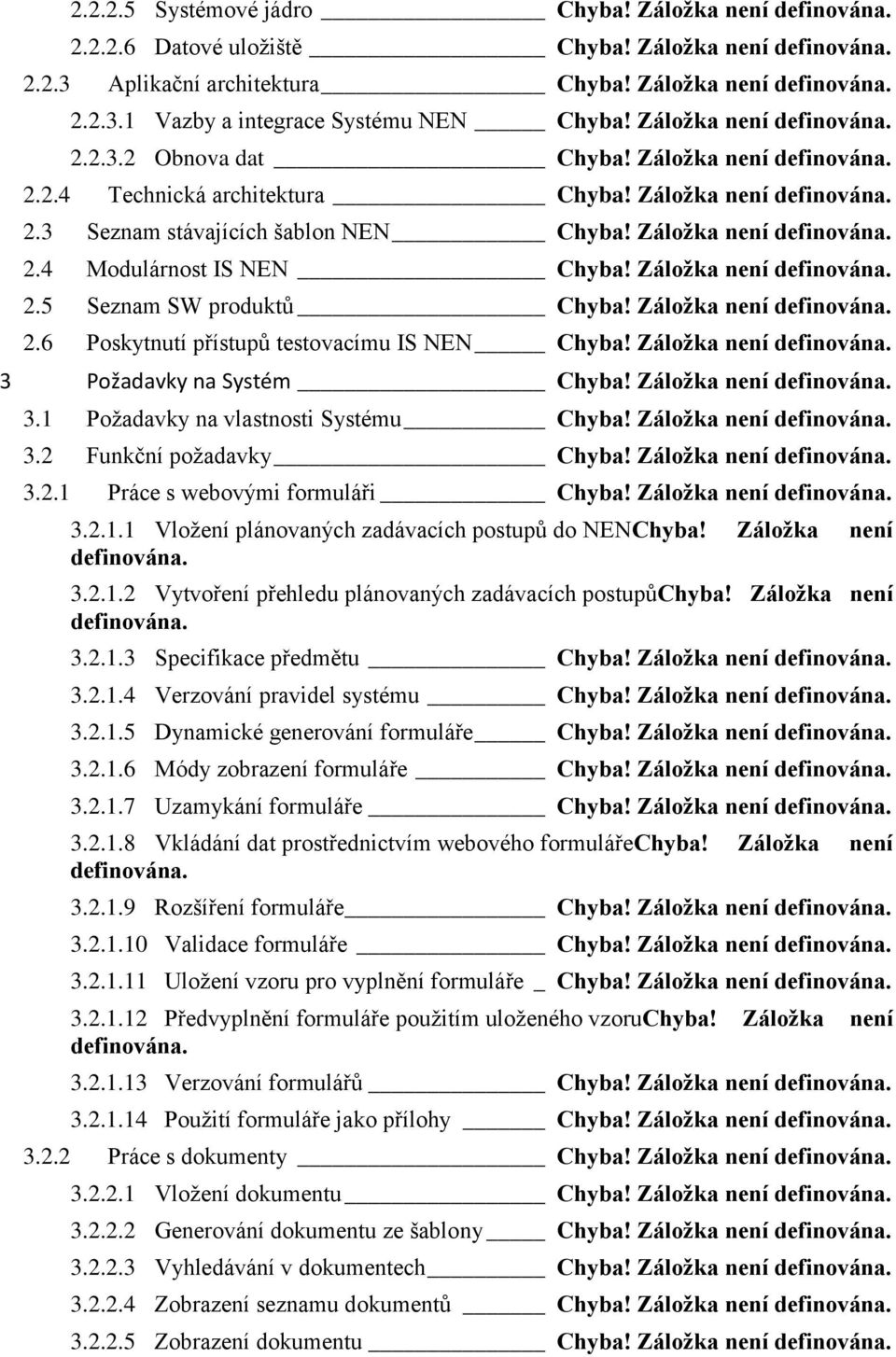 Záložka není 2.6 Poskytnutí přístupů testovacímu IS NEN Chyba! Záložka není 3 Požadavky na Systém Chyba! Záložka není 3.1 Požadavky na vlastnosti Systému Chyba! Záložka není 3.2 Funkční požadavky Chyba!