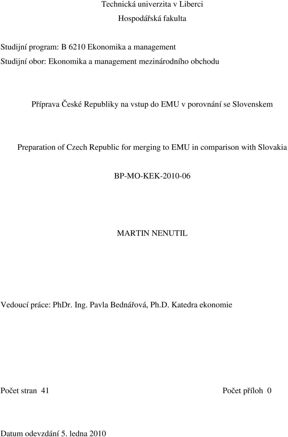 Preparation of Czech Republic for merging to EMU in comparison with Slovakia BP-MO-KEK-2010-06 MARTIN NENUTIL