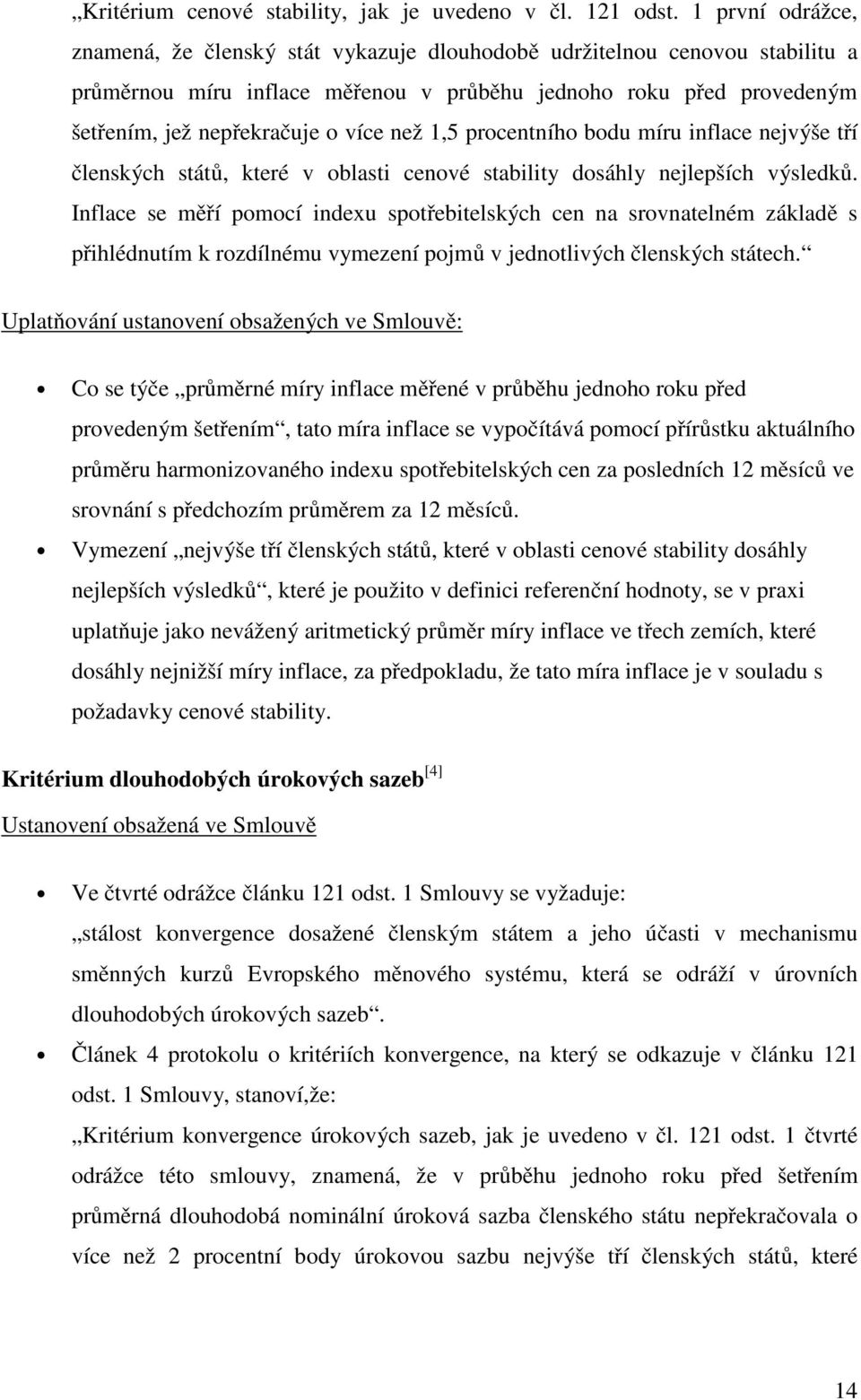 než 1,5 procentního bodu míru inflace nejvýše tří členských států, které v oblasti cenové stability dosáhly nejlepších výsledků.