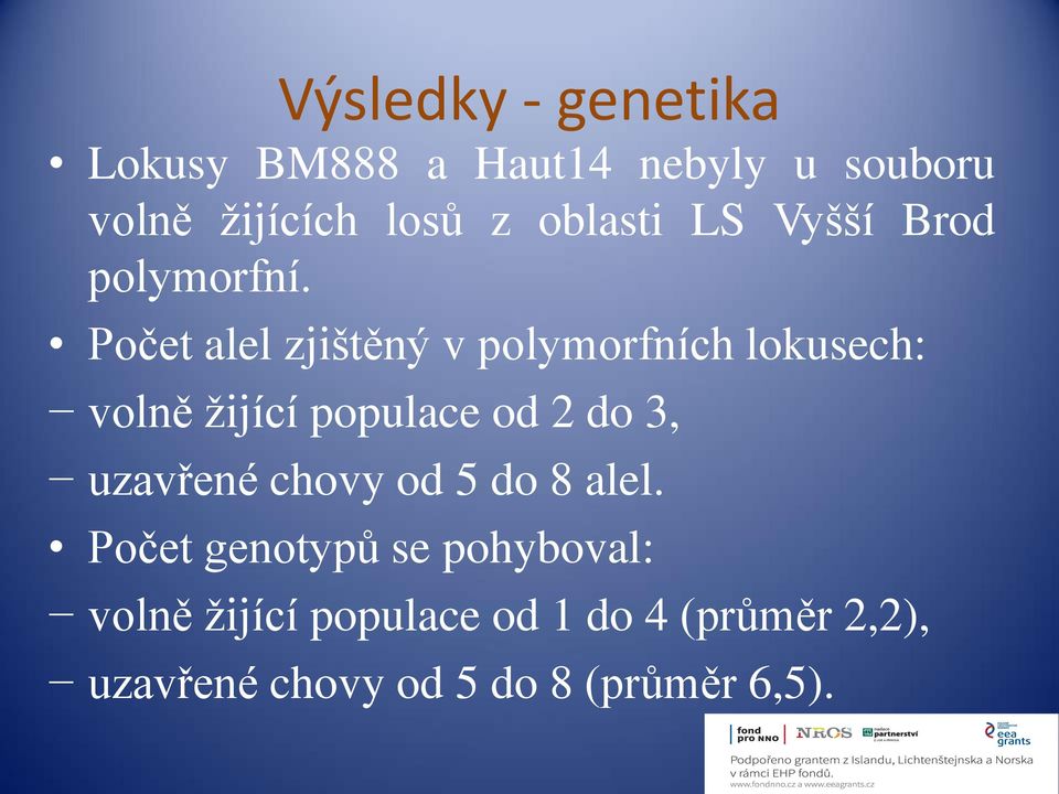 Počet alel zjištěný v polymorfních lokusech: volně žijící populace od 2 do 3,